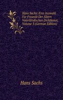 Hans Sachs: Eine Auswahl Fur Freunde Der Altern Vaterlandischen Dichtkunst, Volume 3 (German Edition)