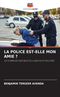 La Police Est-Elle Mon Amie ?