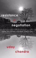 Resistance as Negotiation: Making States and Tribes in the Margins of Modern India