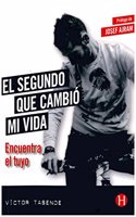 El segundo que cambio mi vida: Encuentra el tuyo