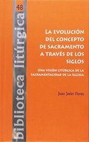 La evolucion del concepto de sacramento a traves de los siglos: Una vision liturgica de la sacramentalidad de la Iglesia