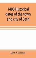 1400 historical dates of the town and city of Bath, and town of Georgetown, from 1604 to 1874