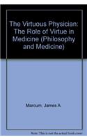 Virtuous Physician: The Role of Virtue in Medicine(Philosophy and Medicine)