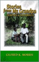 Stories from My Grandpa & Glimpses of Old Jamaica