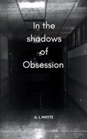 In the shadows of obsession