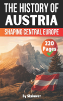 The History of Austria: Shaping Central Europe(The History of Countries)
