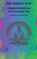 The Middle Way: Integrating Balance Into Everyday Life