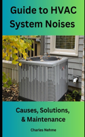 Guide to HVAC System Noises: Causes, Solutions, and Maintenance