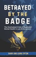 Betrayed By The Badge: The Overlooked Crisis of Neglected Mental Health In Law Enforcement