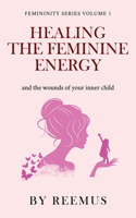 Healing The Feminine Energy