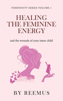 Healing The Feminine Energy