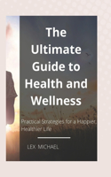 The Ultimate Guide to Health and Wellness