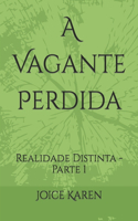 A Vagante Perdida: Realidade Distinta - Parte 1