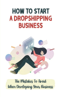 How To Start A Dropshipping Business: The Mistakes To Avoid When Developing Your Business: Marketing Tools For Business