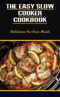 The Easy Slow Cooker Cookbook: Delicious No-Fuss Meals: Slow Cooker Meals For One