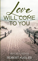 Love Will Come to You