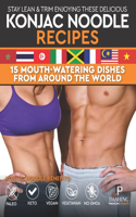 Stay Lean & Trim Enjoying These Delicious Konjac Noodle Recipes: 15 Mouth-Watering Dishes from Around the World