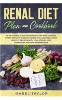 Renal Diet Plan and Cookbook: 30-Days Meal Plan to Avoid Dialysis and Control every Stage of Kidney Disease. Includes Delicious Healthy Recipes with Low Sodium, Low Potassium and