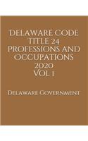 Delaware Code Title 24 Professions and Occupations 2020 Vol 1