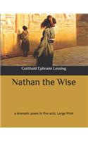 Nathan the Wise: a dramatic poem in five acts: Large Print