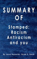 Summary Stamped: Racism, Antiracism, and You: By Jason Reynolds, Ibram X. Kendi