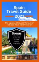 Spain Travel Guide: The Updated Travel Information To Enjoy Your Next Vacation