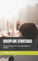 Discipline Strategies: Effective Methods For Correcting Behavior In Children