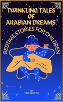 Twinkling Tales of Arabian Dreams: (Twinkling Tales of Arabian Dreams)