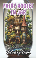 Fairy Houses in Jar Coloring Book For Adults: eautiful and High-Quality Design To Relax and Enjoy