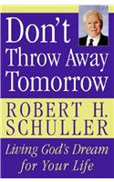 Don't Throw Away Tomorrow