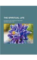 The Spiritual Life; Studies in the Science of Religion