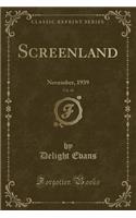 Screenland, Vol. 40: November, 1939 (Classic Reprint): November, 1939 (Classic Reprint)