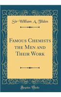 Famous Chemists the Men and Their Work (Classic Reprint)