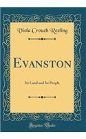 Evanston: Its Land and Its People (Classic Reprint)