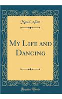 My Life and Dancing (Classic Reprint)