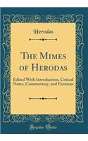 The Mimes of Herodas: Edited With Introduction, Critical Notes, Commentary, and Excursus (Classic Reprint)