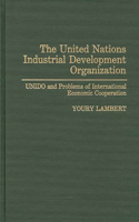 United Nations Industrial Development Organization: Unido and Problems of International Economic Cooperation