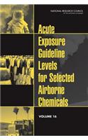 Acute Exposure Guideline Levels for Selected Airborne Chemicals, Volume 16