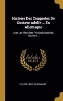 Histoire Des Conquetes De Gustave Adolfe ... En Allemagne