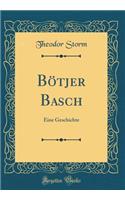 Bötjer Basch: Eine Geschichte (Classic Reprint)