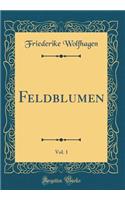 Feldblumen, Vol. 1 (Classic Reprint)