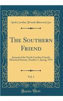 The Southern Friend, Vol. 1: Journal of the North Carolina Friends Historical Society, Number 1, Spring, 1979 (Classic Reprint)