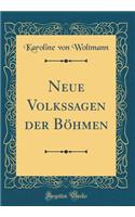 Neue Volkssagen der Böhmen (Classic Reprint)