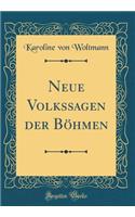 Neue Volkssagen Der BÃ¶hmen (Classic Reprint)