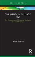 The Wendish Crusade, 1147: The Development of Crusading Ideology in the Twelfth Century