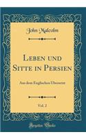 Leben und Sitte in Persien, Vol. 2: Aus dem Englischen Übersetzt (Classic Reprint)