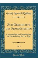 Zur Geschichte Des Franzï¿½sischen, Vol. 2: 4; Monosyllaba Im Franzï¿½sischen, Die Entwickelung Des Lat. Ego (Classic Reprint)