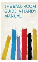 The Ball-Room Guide, a Handy Manual
