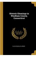 Historic Gleanings in Windham County, Connecticut