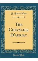The Chevalier D'auriac (Classic Reprint)